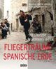 Cover: Fliegerträume und spanische Erde Cover: Fliegerträume und spanische Erde