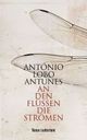 Cover: Antunes, Antonio Lobo: An den Flüssen, die strömen