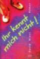 Cover: Ihr kennt mich nicht Cover: Ihr kennt mich nicht