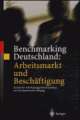 Cover: Benchmarking Deutschland: Arbeitmarkt und Beschäftigung