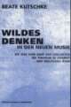 Cover: Wildes Denken in der Neuen Musik Cover: Wildes Denken in der Neuen Musik
