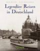 Cover: Legendäre Reisen in Deutschland
