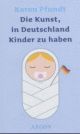 Cover: Die Kunst, in Deutschland Kinder zu haben