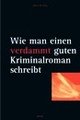 Cover: Wie man einen verdammt guten Kriminalroman schreibt Cover: Wie man einen verdammt guten Kriminalroman schreibt