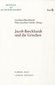 Cover: Jacob Burckhardt und die Griechen Cover: Jacob Burckhardt und die Griechen