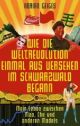 Cover: Wie die Weltrevolution einmal aus Versehen im Schwarzwald begann Cover: Wie die Weltrevolution einmal aus Versehen im Schwarzwald begann