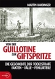 Cover: Von der Guillotine zur Giftspritze Cover: Von der Guillotine zur Giftspritze