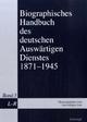 Cover: Biografisches Handbuch des deutschen Auswärtigen Dienstes 1871-1945