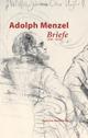 Cover: Adolph Menzel: Briefe 1830-1905 Cover: Adolph Menzel: Briefe 1830-1905