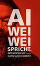 Cover: Ai Weiwei spricht Cover: Ai Weiwei spricht