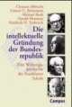 Cover: Die intellektuelle Gründung der Bundesrepublik