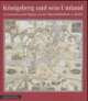 Cover: K�nigsberg und sein Umland in Ansichten und Pl�nen aus der Staatsbibliothek zu Berlin