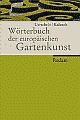 Cover: Wörterbuch der europäischen Gartenkunst Cover: Wörterbuch der europäischen Gartenkunst