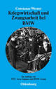 Cover: Kriegswirtschaft und Zwangsarbeit bei BMW Cover: Kriegswirtschaft und Zwangsarbeit bei BMW
