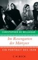 Cover: Bellaigue, Christopher de: Im Rosengarten der Märtyrer Cover: Bellaigue, Christopher de: Im Rosengarten der Märtyrer