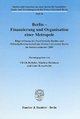 Cover: Berlin - Finanzierung und Organisation einer Metropole Cover: Berlin - Finanzierung und Organisation einer Metropole