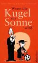 Cover: Wenn die Kugel zur Sonne wird Cover: Wenn die Kugel zur Sonne wird