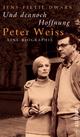 Cover: Und dennoch Hoffnung. Peter Weiss Cover: Und dennoch Hoffnung. Peter Weiss