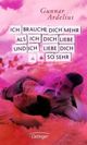 Cover: Ich brauche dich mehr als ich dich liebe und ich liebe dich so sehr