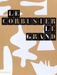 Cover: Le Corbusier Le Grand