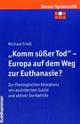 Cover: 'Komm süßer Tod' - Europa auf dem Weg zur Euthanasie? 