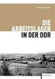 Cover: Die Arbeitslager in der DDR