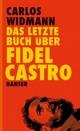 Cover: Widmann, Carlos: Das letzte Buch über Fidel Castro