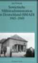 Cover: Sowjetische Militäradministration in Deutschland (SMAD) 1945-1949 Cover: Sowjetische Militäradministration in Deutschland (SMAD) 1945-1949