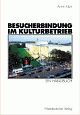 Cover: Besucherbindung im Kulturbetrieb Cover: Besucherbindung im Kulturbetrieb
