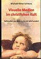 Cover: Visuelle Medien im christlichen Kult Cover: Visuelle Medien im christlichen Kult