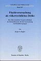 Cover: Fluchtverursachung als völkerrechtliches Delikt