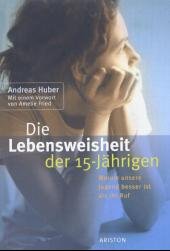 Cover: Die Lebensweisheit der 15-jährigen Cover: Die Lebensweisheit der 15-jährigen