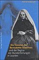 Cover: Die Visionen der Bernadette Soubirous und der Beginn der Wunderheilungen in Lourdes Cover: Die Visionen der Bernadette Soubirous und der Beginn der Wunderheilungen in Lourdes