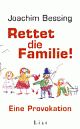 Cover: Bessing, Joachim: Rettet die Familie!