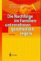 Cover: Die Nachfolge im Familienunternehmen ganzheitlich regeln Cover: Die Nachfolge im Familienunternehmen ganzheitlich regeln