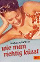 Cover: Wie man richtig küsst Cover: Wie man richtig küsst