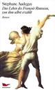 Cover: Das Leben des Francois Rousseau, von ihm selbst erzählt Cover: Das Leben des Francois Rousseau, von ihm selbst erzählt