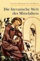 Cover: Die literarische Welt des Mittelalters Cover: Die literarische Welt des Mittelalters