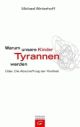 Cover: Warum unsere Kinder Tyrannen werden