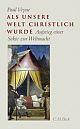 Cover: Als unsere Welt christlich wurde (312-394) Cover: Als unsere Welt christlich wurde (312-394)