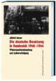 Cover: Die deutsche Besatzung in Frankreich 1940 - 1944 Cover: Die deutsche Besatzung in Frankreich 1940 - 1944