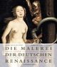 Cover: Die Malerei der deutschen Renaissance Cover: Die Malerei der deutschen Renaissance