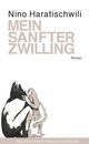 Cover: Haratischwili, Nino: Mein sanfter Zwilling Cover: Haratischwili, Nino: Mein sanfter Zwilling