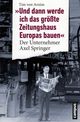 Cover: 'Und dann werde ich das größte Zeitungshaus Europas bauen'