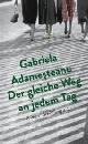 Cover: Adamesteanu, Gabriela: Der gleiche Weg an jedem Tag Cover: Adamesteanu, Gabriela: Der gleiche Weg an jedem Tag