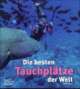 Cover: Die besten Tauchplätze der Welt
