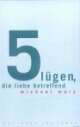 Cover: Fünf Lügen, die Liebe betreffend Cover: Fünf Lügen, die Liebe betreffend