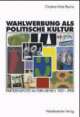 Cover: Wahlwerbung als politische Kultur Cover: Wahlwerbung als politische Kultur