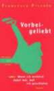 Cover: Vorbeigeliebt oder Wenn ich wirklich dabei war, hab ich geschlafen