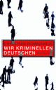 Cover: Wir kriminellen Deutschen